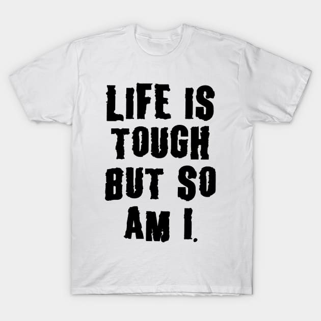 Life Is Tough, But So Am I, Motivation T-Shirt by UrbanLifeApparel